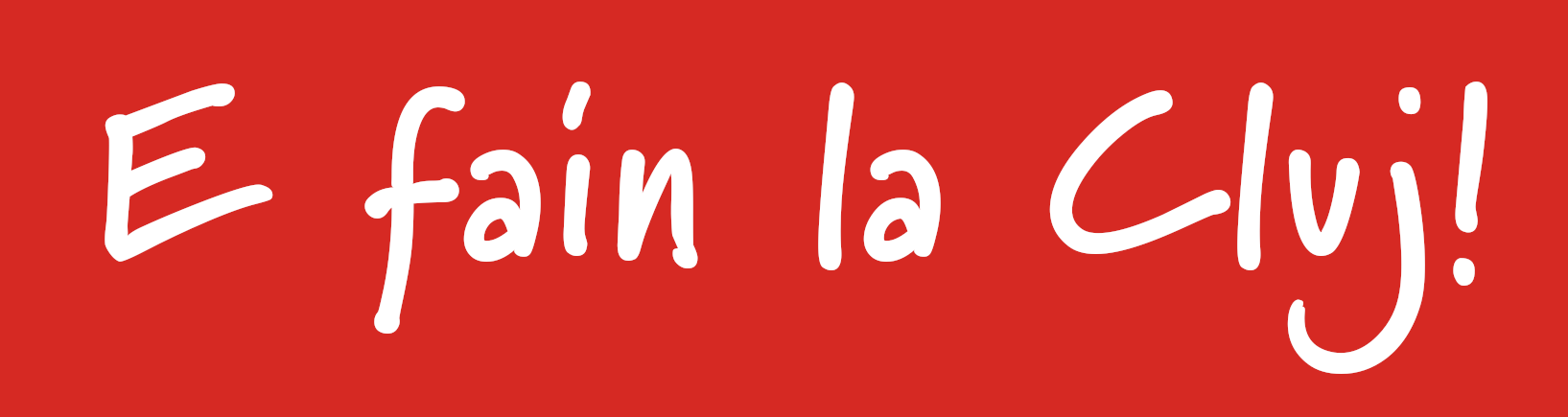 E fain la Cluj!